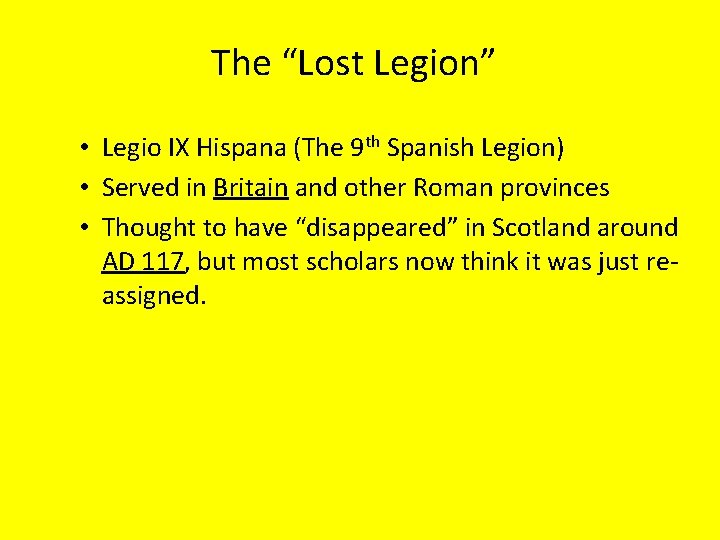 The “Lost Legion” • Legio IX Hispana (The 9 th Spanish Legion) • Served