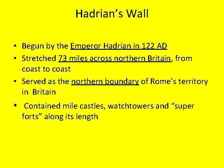 Hadrian’s Wall • Begun by the Emperor Hadrian in 122 AD • Stretched 73