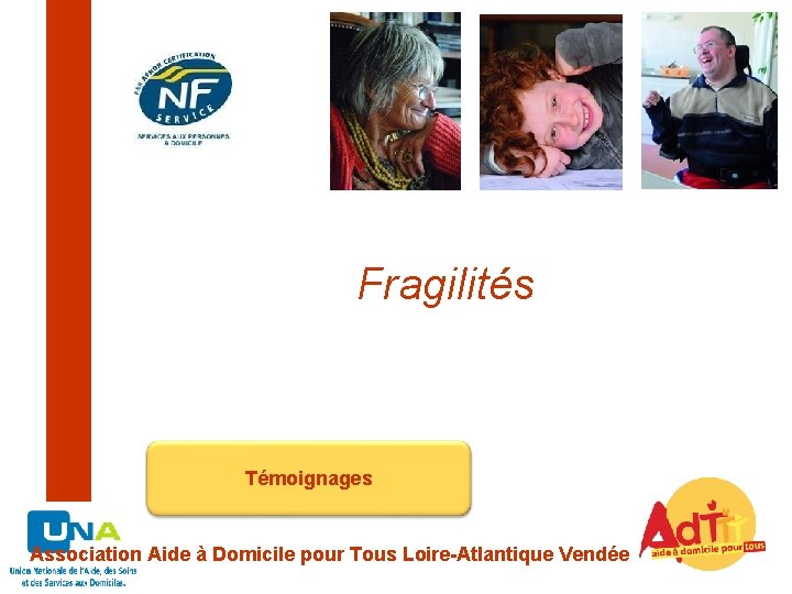 Fragilités Témoignages Association Aide à Domicile pour Tous Loire-Atlantique Vendée 