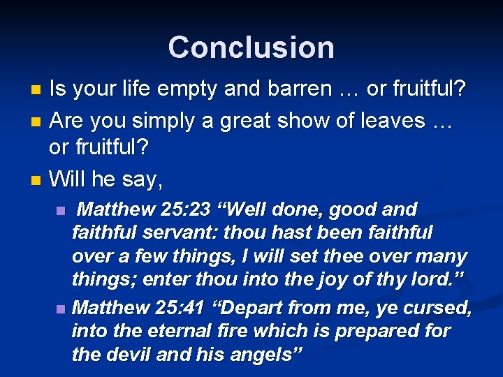 Conclusion Is your life empty and barren … or fruitful? n Are you simply