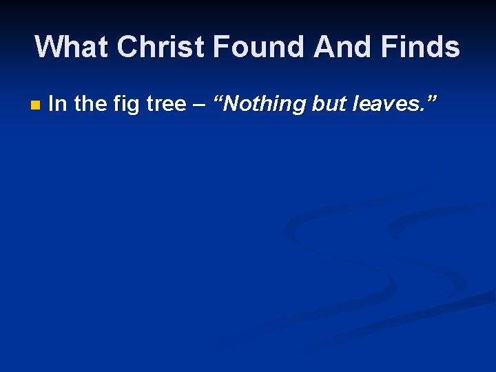 What Christ Found And Finds n In the fig tree – “Nothing but leaves.
