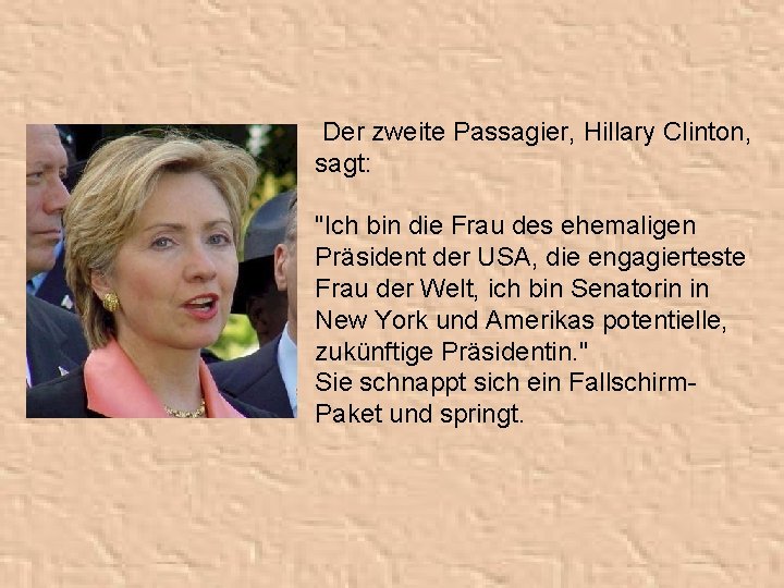 Der zweite Passagier, Hillary Clinton, sagt: "Ich bin die Frau des ehemaligen Präsident der