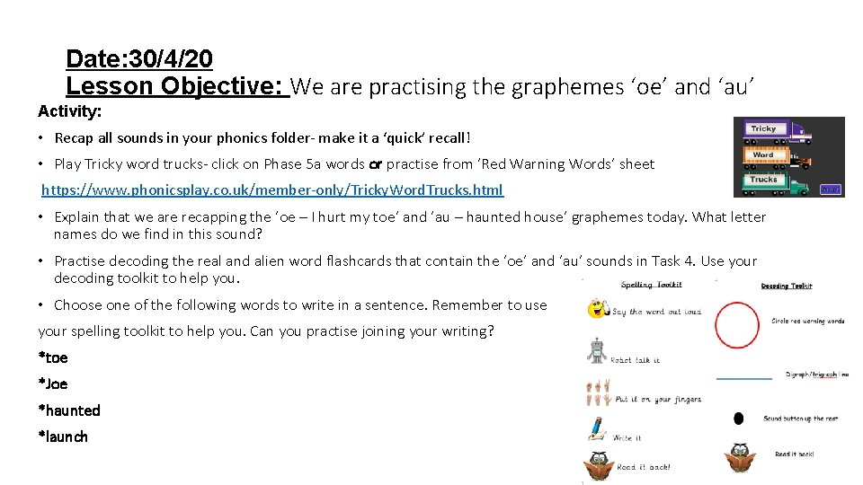 Date: 30/4/20 Lesson Objective: We are practising the graphemes ‘oe’ and ‘au’ Activity: •