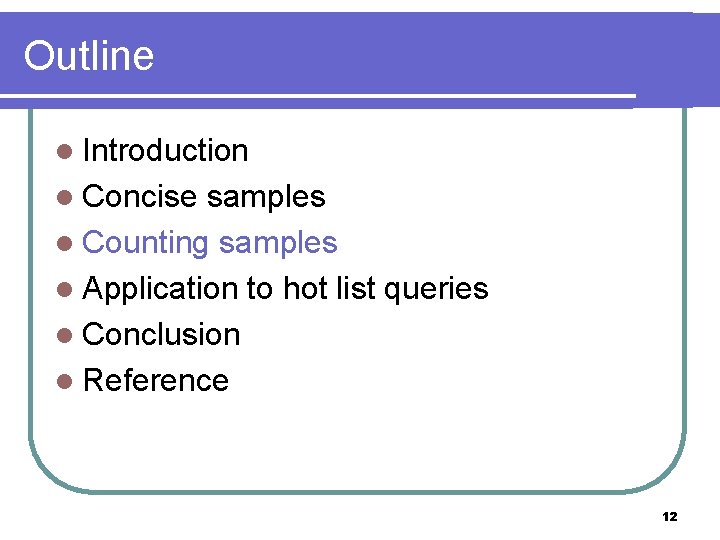 Outline l Introduction l Concise samples l Counting samples l Application to hot list