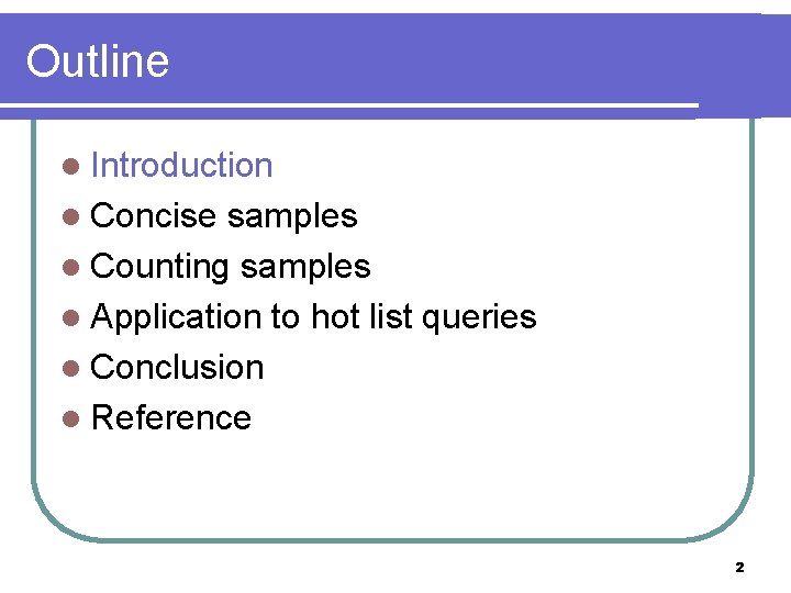 Outline l Introduction l Concise samples l Counting samples l Application to hot list