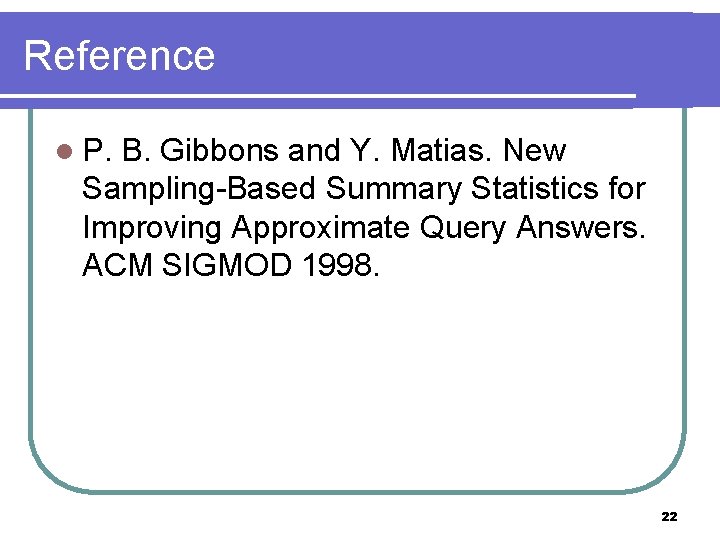 Reference l P. B. Gibbons and Y. Matias. New Sampling-Based Summary Statistics for Improving