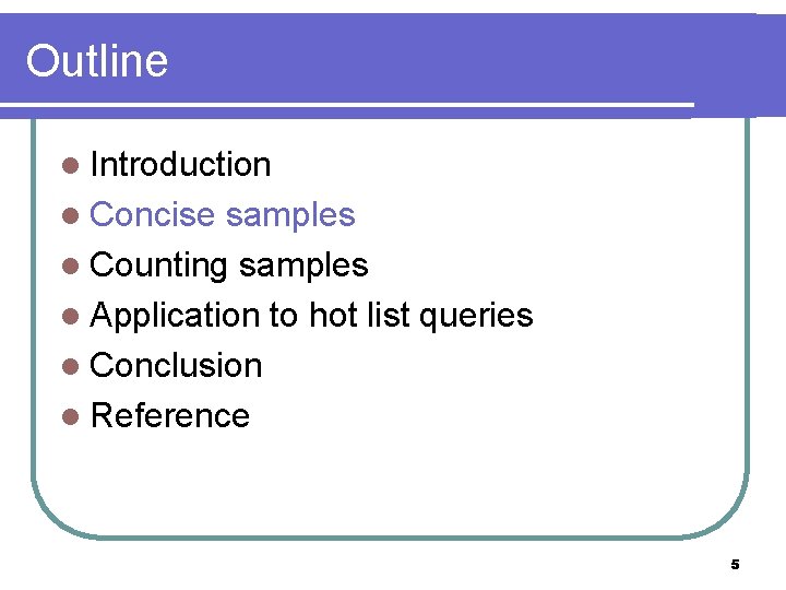 Outline l Introduction l Concise samples l Counting samples l Application to hot list