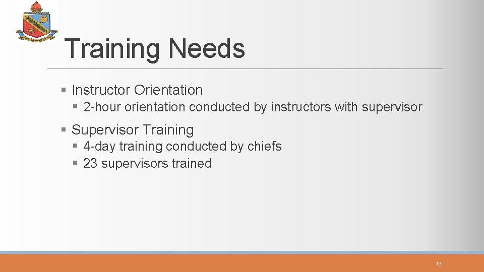 Training Needs § Instructor Orientation § 2 -hour orientation conducted by instructors with supervisor