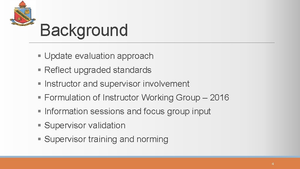 Background § Update evaluation approach § Reflect upgraded standards § Instructor and supervisor involvement