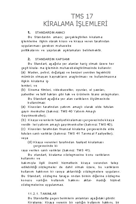 TMS 17 KİRALAMA İŞLEMLERİ 1. STANDARDIN AMACI Bu Standardın amacı; gerçekleştirilen kiralama işlemlerine ilişkin