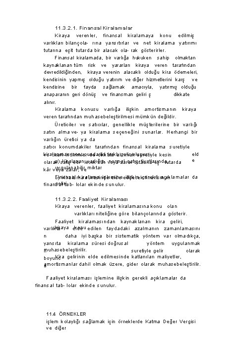 11. 3. 2. 1. Finansal Kiralamalar Kiraya verenler, finansal kiralamaya konu edilmiş varlıkları bilançola-