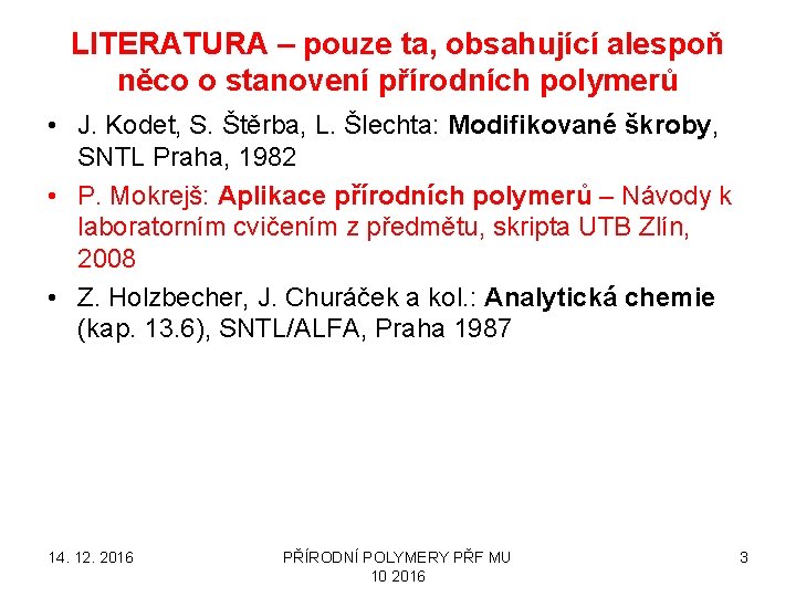 LITERATURA – pouze ta, obsahující alespoň něco o stanovení přírodních polymerů • J. Kodet,