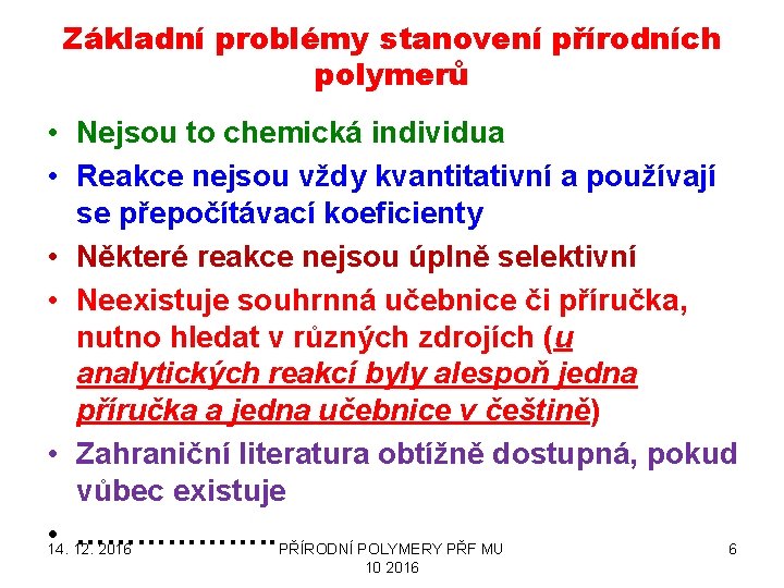 Základní problémy stanovení přírodních polymerů • Nejsou to chemická individua • Reakce nejsou vždy