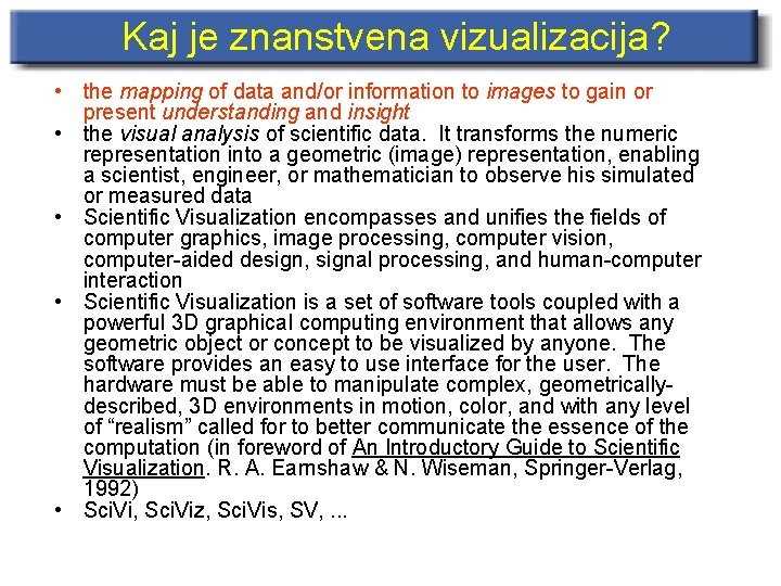 Kaj je znanstvena vizualizacija? • the mapping of data and/or information to images to