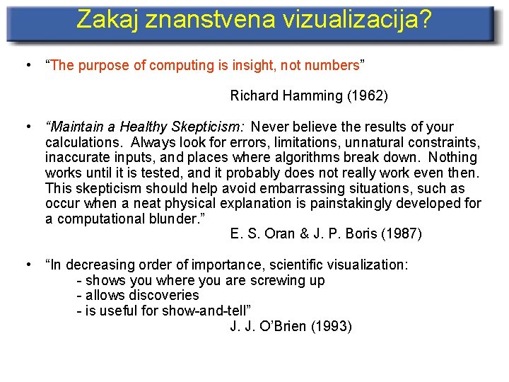 Zakaj znanstvena vizualizacija? • “The purpose of computing is insight, not numbers” Richard Hamming