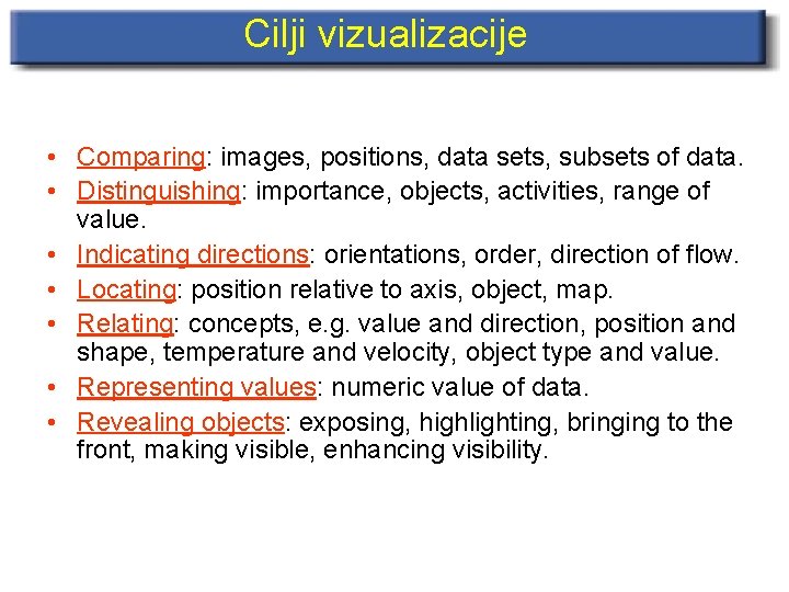 Cilji vizualizacije • Comparing: images, positions, data sets, subsets of data. • Distinguishing: importance,