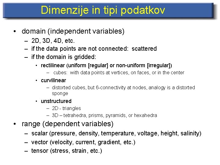 Dimenzije in tipi podatkov • domain (independent variables) – 2 D, 3 D, 4