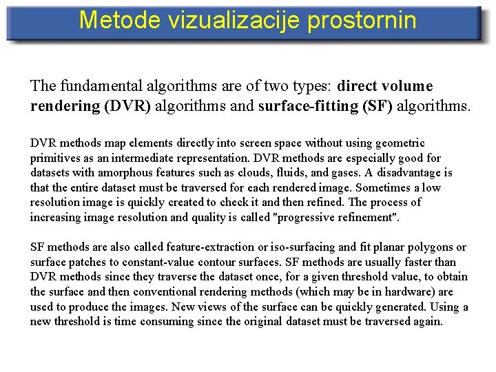 Metode vizualizacije prostornin The fundamental algorithms are of two types: direct volume rendering (DVR)