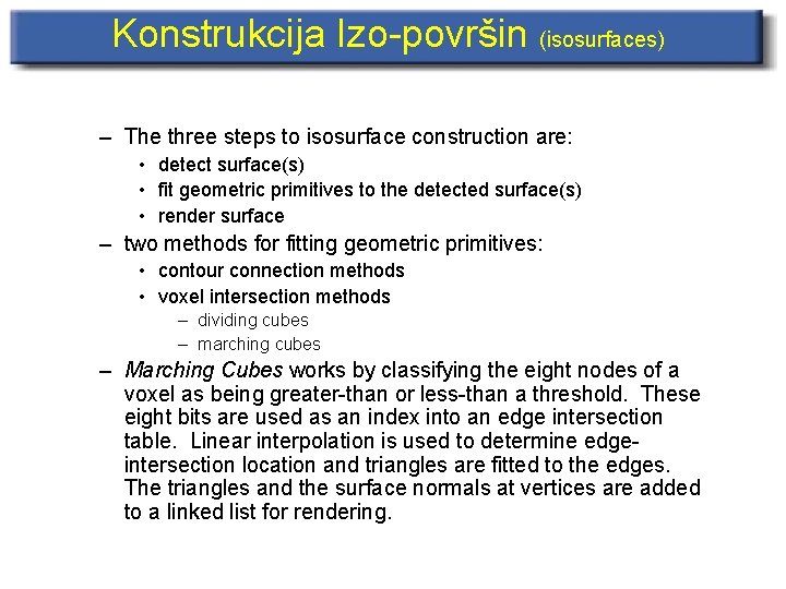 Konstrukcija Izo-površin (isosurfaces) – The three steps to isosurface construction are: • detect surface(s)