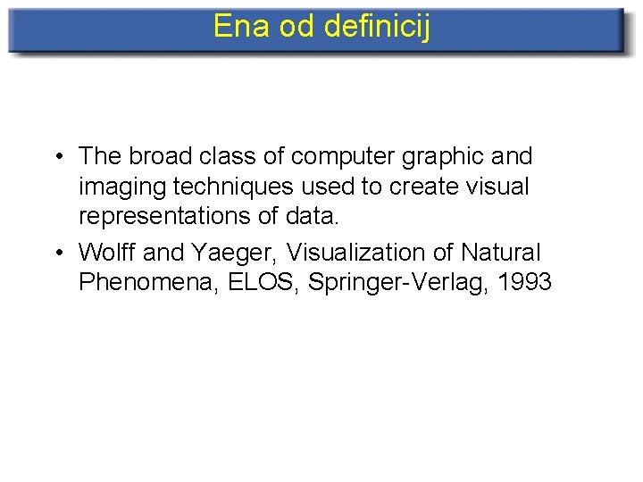 Ena od definicij • The broad class of computer graphic and imaging techniques used