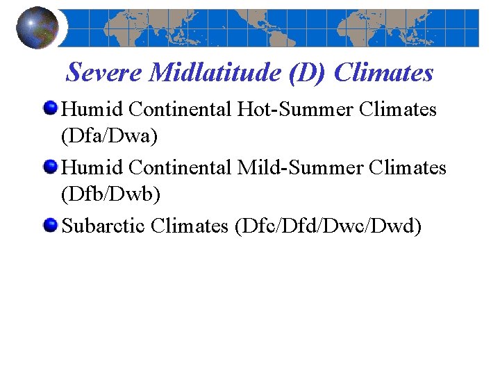 Severe Midlatitude (D) Climates Humid Continental Hot-Summer Climates (Dfa/Dwa) Humid Continental Mild-Summer Climates (Dfb/Dwb)