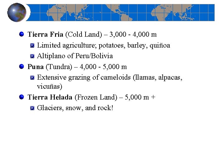 Tierra Fria (Cold Land) – 3, 000 - 4, 000 m Limited agriculture; potatoes,
