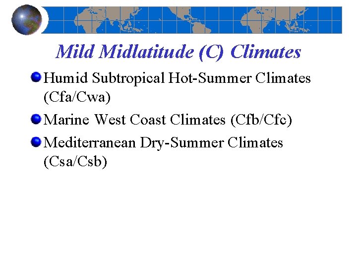 Mild Midlatitude (C) Climates Humid Subtropical Hot-Summer Climates (Cfa/Cwa) Marine West Coast Climates (Cfb/Cfc)