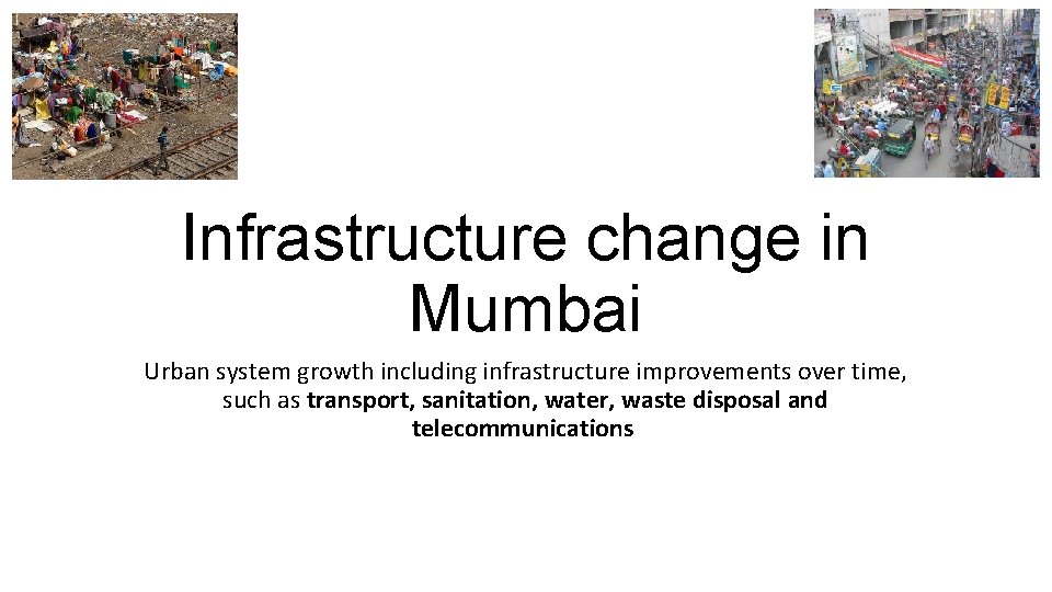 Infrastructure change in Mumbai Urban system growth including infrastructure improvements over time, such as