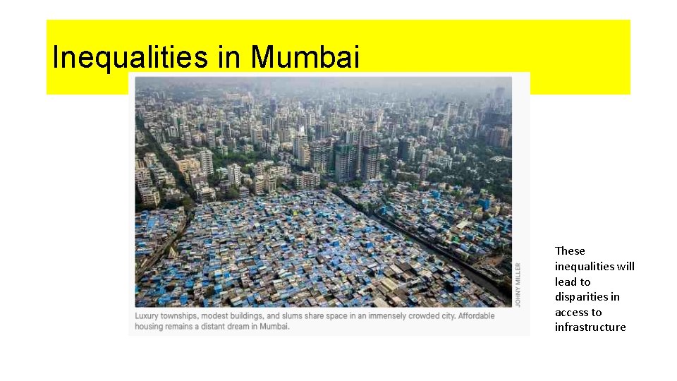 Inequalities in Mumbai These inequalities will lead to disparities in access to infrastructure 