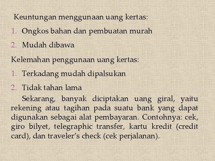 Keuntungan menggunaan uang kertas: 1. Ongkos bahan dan pembuatan murah 2. Mudah dibawa Kelemahan