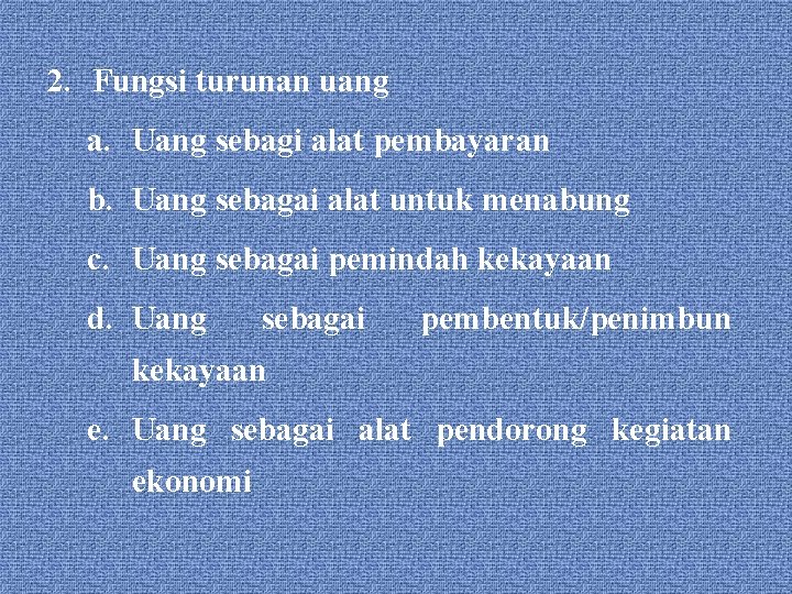 2. Fungsi turunan uang a. Uang sebagi alat pembayaran b. Uang sebagai alat untuk