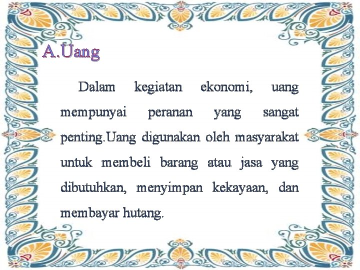 A. Uang Dalam mempunyai kegiatan peranan ekonomi, yang uang sangat penting. Uang digunakan oleh