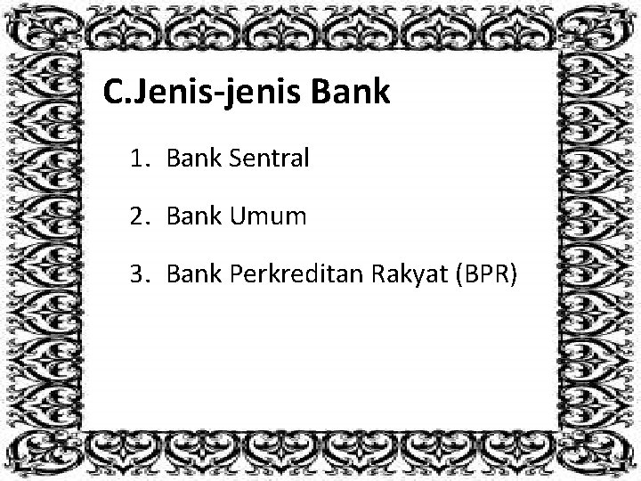 C. Jenis-jenis Bank 1. Bank Sentral 2. Bank Umum 3. Bank Perkreditan Rakyat (BPR)