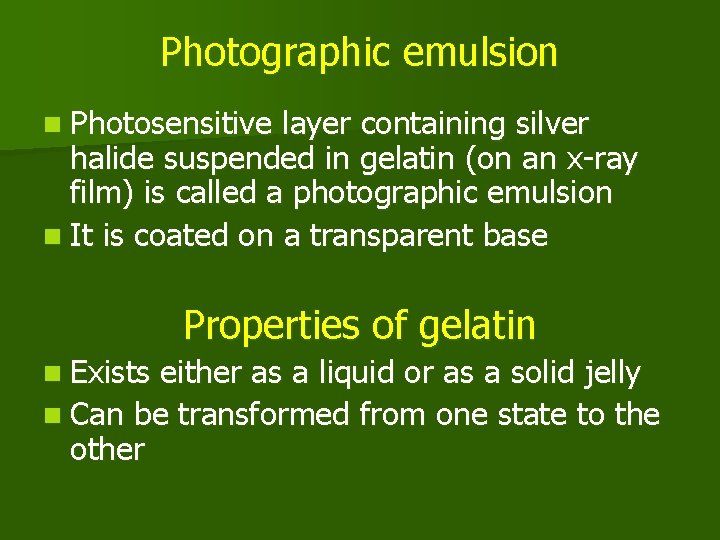 Photographic emulsion n Photosensitive layer containing silver halide suspended in gelatin (on an x-ray