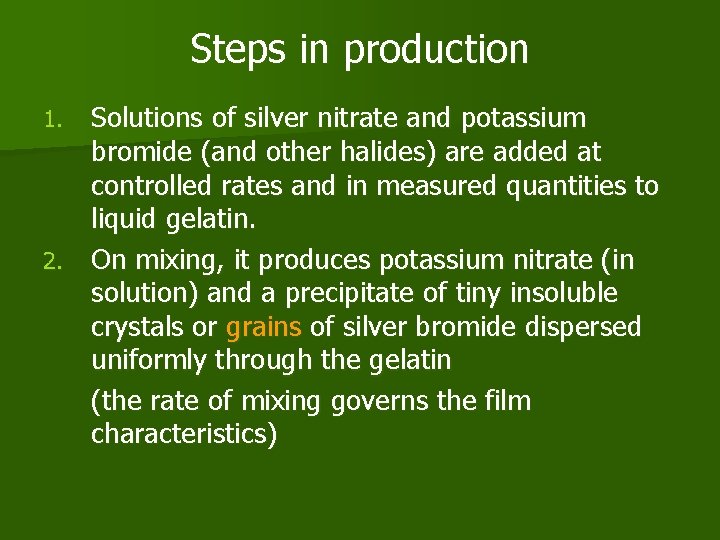 Steps in production Solutions of silver nitrate and potassium bromide (and other halides) are