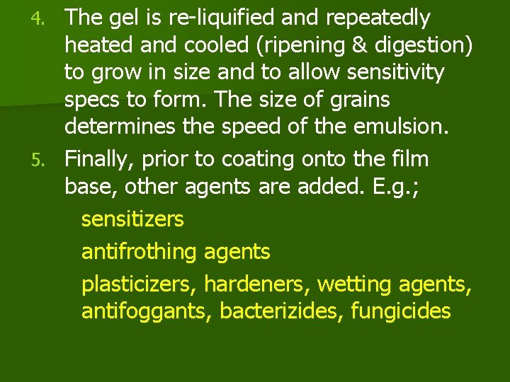 The gel is re-liquified and repeatedly heated and cooled (ripening & digestion) to grow