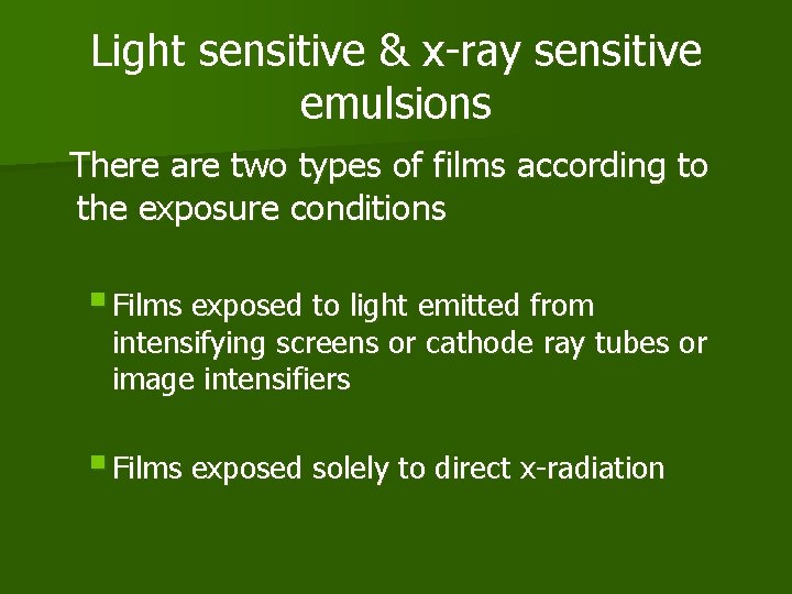 Light sensitive & x-ray sensitive emulsions There are two types of films according to