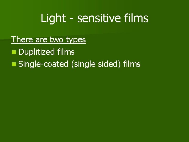 Light - sensitive films There are two types n Duplitized films n Single-coated (single
