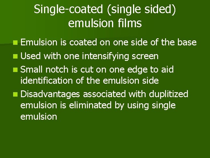 Single-coated (single sided) emulsion films n Emulsion is coated on one side of the