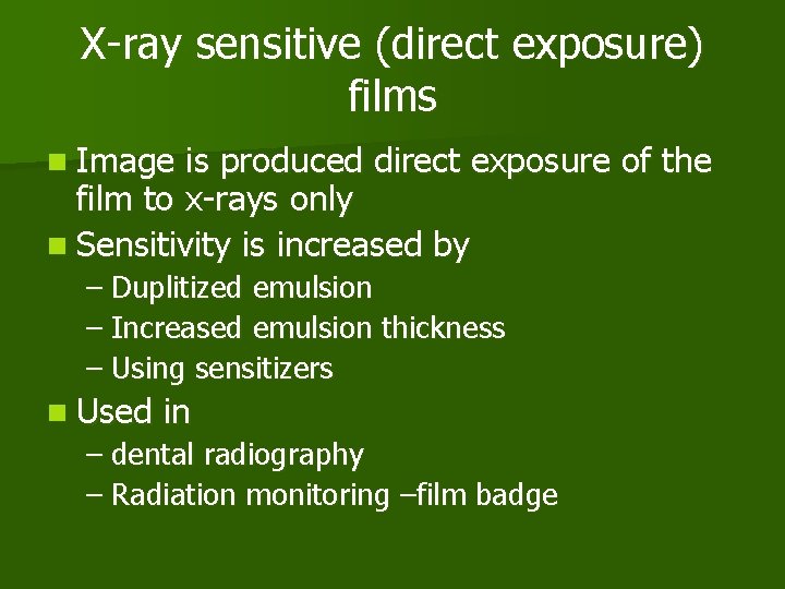 X-ray sensitive (direct exposure) films n Image is produced direct exposure of the film