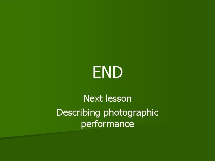 END Next lesson Describing photographic performance 