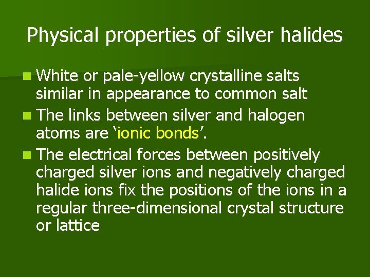Physical properties of silver halides n White or pale-yellow crystalline salts similar in appearance