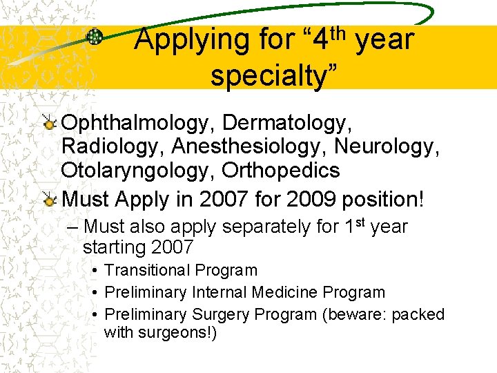 Applying for “ 4 th year specialty” Ophthalmology, Dermatology, Radiology, Anesthesiology, Neurology, Otolaryngology, Orthopedics