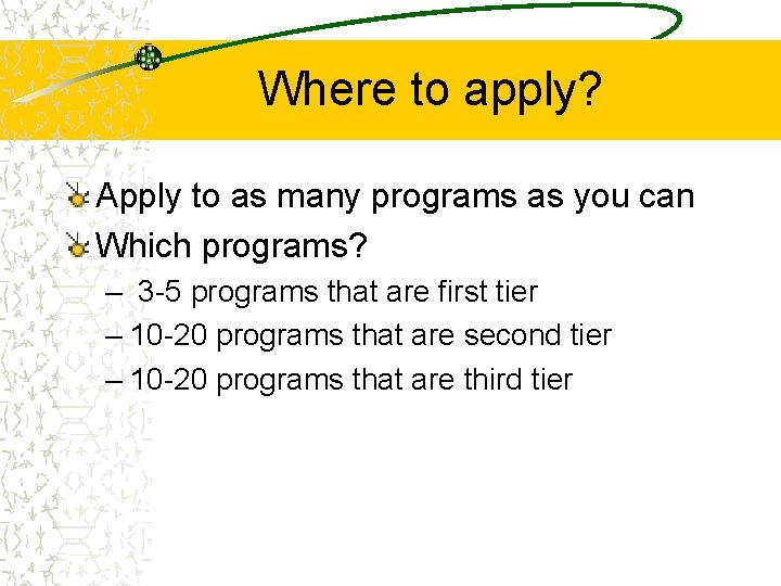 Where to apply? Apply to as many programs as you can Which programs? –