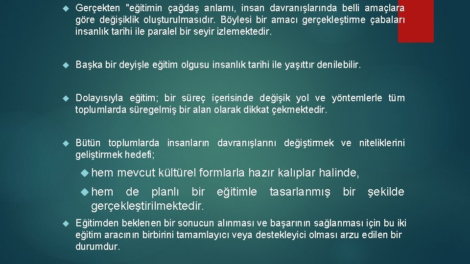  Gerçekten "eğitimin çağdaş anlamı, insan davranışlarında belli amaçlara göre değişiklik oluşturulmasıdır. Böylesi bir