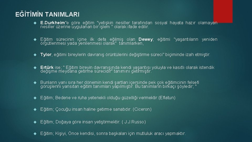 EĞİTİMİN TANIMLARI E. Durkheim'e göre eğitim "yetişkin nesiller tarafından sosyal hayata hazır olamayan nesiller