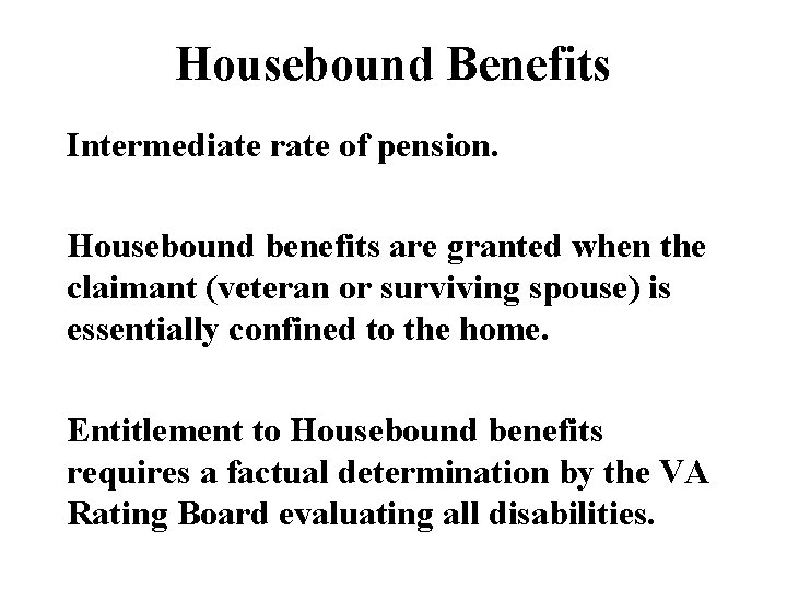 Housebound Benefits Intermediate rate of pension. Housebound benefits are granted when the claimant (veteran