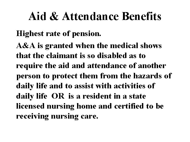 Aid & Attendance Benefits Highest rate of pension. A&A is granted when the medical