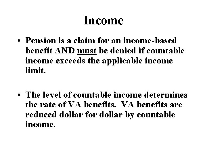 Income • Pension is a claim for an income-based benefit AND must be denied