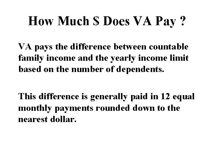 How Much $ Does VA Pay ? VA pays the difference between countable family